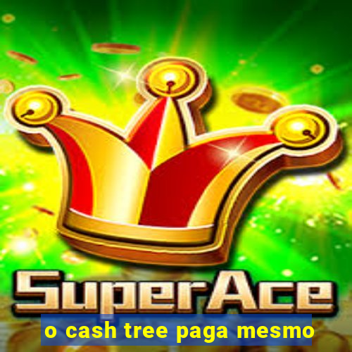 o cash tree paga mesmo